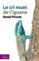 Couverture du livre « Le cri muet de l'iguane » de Daniel Picouly aux éditions Libra Diffusio