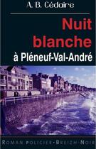 Couverture du livre « Nuit blanche à Pleneuf-Val-André » de Andre-Bernard Cedaire aux éditions Astoure