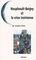 Couverture du livre « Houphouët-Boigny et la crise ivoirienne » de Amadou Kone aux éditions Karthala