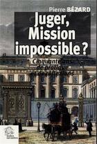 Couverture du livre « Juger, mission impossible ? - cinquante ans de pratique et de reflexions » de Les Indes Savantes aux éditions Les Indes Savantes