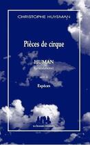 Couverture du livre « Pièces de cirque ; human (articulations) ; espèces » de Christophe Huysman aux éditions Solitaires Intempestifs