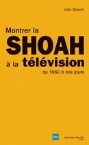Couverture du livre « Montrer la Shoah à la télévision ; de 1960 à nos jours » de Julie Maeck aux éditions Nouveau Monde