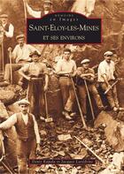 Couverture du livre « Saint-Eloy-les-mines et ses environs » de Denis Kapala et Jacques Lavedrine aux éditions Editions Sutton