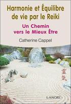 Couverture du livre « Harmonie et équilibre de vie par le Reiki ; un chemin vers le mieux être » de Catherine Cappel aux éditions Lanore