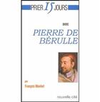 Couverture du livre « Prier 15 jours avec... : Pierre de Berulle » de Francois Monfort aux éditions Nouvelle Cite