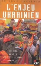 Couverture du livre « Enjeu ukrainien ce que revele la revolution orange » de Thevenin E aux éditions Cld