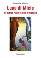 Couverture du livre « Luna di Miele et autres histoires de montagne » de Gaspard De La Noche aux éditions Sous La Cape
