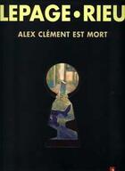 Couverture du livre « Alex Clément est mort » de Emmanuel Lepage et Delphine Rieu aux éditions Vents D'ouest