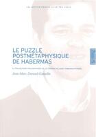 Couverture du livre « Le puzzle postmétaphysique de habermas ; la trajectoire philosophique de la théorie de l'agir communicationnel » de Jean-Marc Durand-Gasselin aux éditions Lettre Volee