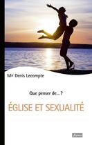 Couverture du livre « QUE PENSER DE... ? ; Eglise et sexualité » de Denis Lecompte aux éditions Fidelite