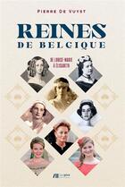 Couverture du livre « Les reines de Belgique : de Louise-Marie à Elisabeth » de De Vuyst Pierre aux éditions Luc Pire