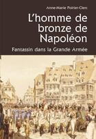 Couverture du livre « L'homme de bronze de Napoléon ; fantassin dans la Grande Armée » de Anne-Marie Poirier-Clerc aux éditions Cabedita
