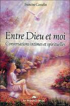 Couverture du livre « Entre dieu et moi - conversations intimes et spirituelles » de Francine Gosselin aux éditions Dauphin Blanc