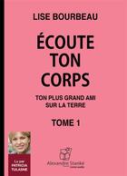 Couverture du livre « Écoute ton corps t.1 ; ton plus grand ami sur la terre » de Lise Bourbeau aux éditions Stanke Alexandre