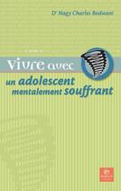 Couverture du livre « VIVRE AVEC UN PROCHE : vivre avec un adolescent souffrant de troubles psychiatriques » de Nagy Charles Bedwani aux éditions Bayard Canada Livres