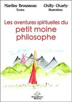 Couverture du livre « Les aventures spirituelles du petit moine philosophe » de Marilou Brousseau et Chilly Charly aux éditions Dauphin Blanc