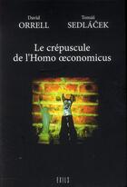 Couverture du livre « Le crépuscule de l'homo oeconomicus » de Tomas Sedlacek et David Orrell aux éditions Exils