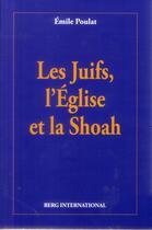 Couverture du livre « Juifs, l'eglise et la shoah » de Emile Poulat aux éditions Berg International