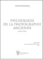 Couverture du livre « Psychologie de la photographie ancienne (1840-1940) » de Stefan Leclercq aux éditions Sils Maria