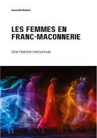 Couverture du livre « Les femmes en franc-maçonnerie : Une histoire méconnue » de Gwenda Roland aux éditions Tredition