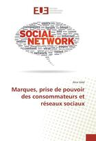 Couverture du livre « Marques, prise de pouvoir des consommateurs et reseaux sociaux » de Vidal Alice aux éditions Editions Universitaires Europeennes