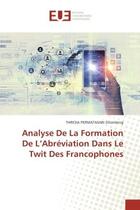 Couverture du livre « Analyse de la formation de l'abreviation dans le twit des francophones » de Sihombing Thresia aux éditions Editions Universitaires Europeennes