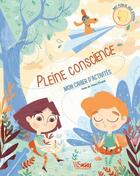 Couverture du livre « Pleine conscience : mon cahier d'activités » de Chiara Piroddi et Federica Fusi aux éditions White Star Kids