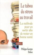 Couverture du livre « Le tabou du stress au travail ; la méthode pour en sortir afin de rester en bonne santé » de Philippe-Georges Dabon aux éditions Dervy