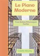 Couverture du livre « Le piano moderne ; trois scènes pittoresques faciles » de Colette Mourey aux éditions Bookelis