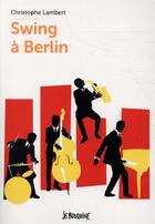 Couverture du livre « Swing à Berlin » de Christophe Lambert aux éditions Bayard Jeunesse