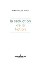 Couverture du livre « La séduction de la fiction » de Jean-François Vernay aux éditions Hermann