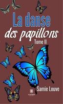 Couverture du livre « La danse des papillonst.2 » de Samie Louve aux éditions Le Lys Bleu