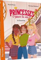 Couverture du livre « Princesses pour la vie Tome 1 : Le grand bal » de Pascale Perrier et Veronique Delamarre et Jane Pica aux éditions Auzou