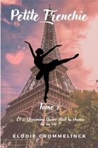 Couverture du livre « Petite frenchie t.1 : et si dreaming dance était la chance de sa vie ? » de Elodie Crommelinck aux éditions Librinova
