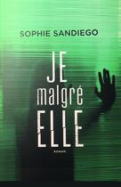 Couverture du livre « Je malgré elle » de Sophie Sandiego aux éditions Librinova