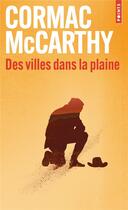 Couverture du livre « La trilogie des confins Tome 3 : des villes dans la plaine » de Cormac McCarthy aux éditions Points