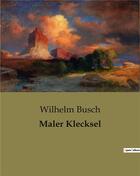 Couverture du livre « Maler Klecksel » de Busch Wilhelm aux éditions Culturea