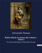 Couverture du livre « Robin Hood, le prince des voleurs - Tome I : Un roman historique d'Alexandre Dumas » de Alexandre Dumas aux éditions Culturea