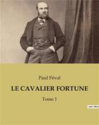 Couverture du livre « LE CAVALIER FORTUNE : Tome 1 » de Paul Feval aux éditions Culturea