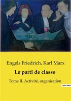 Couverture du livre « Le parti de classe : Tome II. Activité, organisation » de Marx/Friedrich aux éditions Shs Editions