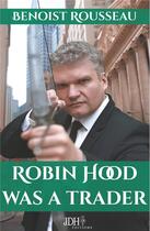 Couverture du livre « Robin Hood was a trader » de Benoist Rousseau aux éditions Jdh