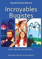 Couverture du livre « Incroyables Bugistes : Leur vie est un roman » de Nicolas Vincent-Morard et Marceau Vincent-Morard aux éditions Idc