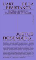 Couverture du livre « L'art de la résistance : Quatre ans dans la clandestinité en France » de Justus Rosenberg aux éditions Divergences