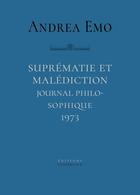 Couverture du livre « Suprématie et malédiction : Journal philosophique 1973 » de Andrea Emo aux éditions Conference