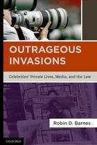 Couverture du livre « Outrageous Invasions: Celebrities' Private Lives, Media, and the Law » de Barnes Robin D aux éditions Oxford University Press Usa