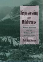 Couverture du livre « Dispossessing the Wilderness: Indian Removal and the Making of the Nat » de Spence Mark David aux éditions Editions Racine