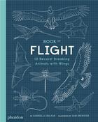 Couverture du livre « Book of flight ; 10 record-breaking animals with wings » de Sam Brewster et Gabrielle Balkan aux éditions Phaidon Jeunesse