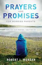 Couverture du livre « Prayers and Promises for Worried Parents » de Robert J. Morgan aux éditions Howard Books