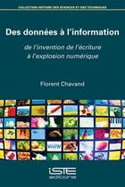 Couverture du livre « Des données à l'information ; de l'invention de l'écriture à l'explosion numérique » de Chavand Florent aux éditions Iste