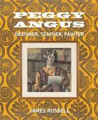 Couverture du livre « Peggy Angus ; designer, teacher, painter » de James Russell aux éditions Antique Collector's Club
